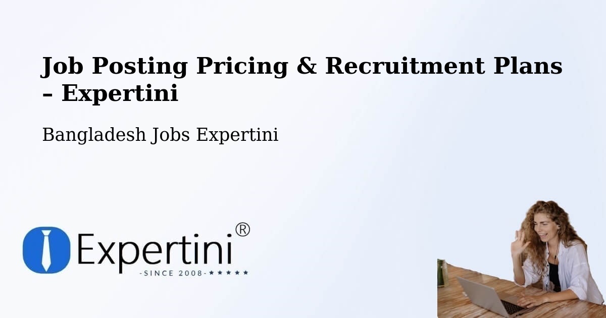 Job Posting Pricing & Recruitment Plans – Saidpur - Saidpur, Bangladesh Jobs Expertini